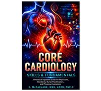 Core Cardiology Skills & Fundamentals: A Practical Inpatient Guide for Physicians, Residents, Nurse Practitioners, and Physician Assistants
