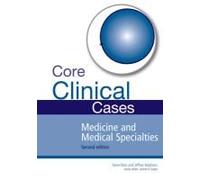 Core Clinical Cases In Medicine And Medical Specialties