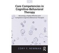 Core Competencies In Cognitive-Behavioral Therapy: Becoming A Highly Effective And Competent Cognitive-Behavioral Therapist (Core Competencies In Psychotherapy Series) (Paperback) Cory F University Of