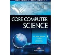 Core Computer Science EXPRESS PUBLISHING - Kostas Dimitriou Phd, Markos Hatzitaskos MSc (Langues étrangères en anglais)
