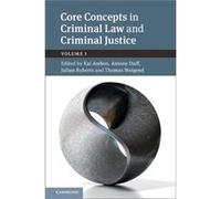 Core Concepts in Criminal Law and Criminal Justice Volume 1 Edited by Kai Ambos , Edited by Antony Duff , Edited by Julian Roberts , Edited by Thomas Weigend , Edited by Alexander Heinze (Auteur)