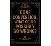 Core Conversion: What Could Possibly Go Wrong?: lined notebook