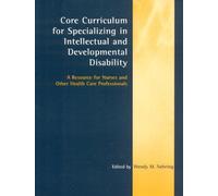 Core Curriculum For Specializing In Intellectual And Developmental Disabilities : A Resource For Nurses And Other Health Care Professionals