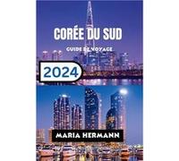 CORE DU SUD GUIDE DE VOYAGE 2024 Explorez les quartiers anims de la Core du Sud - Maria Hermann - Amazon Digital Services LLC KDP - Livre en Anglais Maria HermannMaria Hermann (Auteur)
