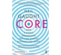 Core: How A Single Organizing Idea Can Change Business For Good - [Version Originale] Inconnu (Auteur)