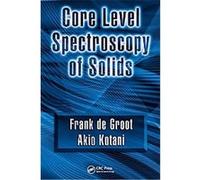 Core Level Spectroscopy of Solids, Advances in Condensed Matter Science Akio Kotani, Frank De Groot (Auteur)