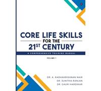 Core Life Skills for the 21st Century: A Comprehensive Training Manual: Volume I