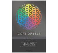 Core Of Self: Activate Your Inner Power And Take Charge Through This Proven, Easy-To-Learn Model That Lights Your Inner Flame.
