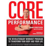 Core Performance: The Revolutionary Workout Program To Transform Your Body And Your Life
