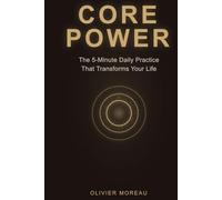 Core Power: The 5-Minute Daily Practice That Transforms Your Life