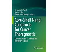 Core-Shell Nano Constructs for Cancer Theragnostic: Current Scenario, Challenges and Regulatory Aspects