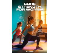 Core Strength For Women: A Guide To Unlocking Energy With Creative Exercises