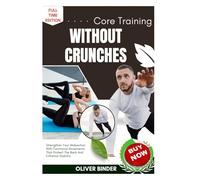Core Training Without Crunches: Strengthen Your Midsection With Functional Movements That Protect The Back And Enhance Stability