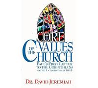 Core Values of the Church: Paul's First Letter to the Corinthians: Volume 3 - 1 Corinthians 10-15