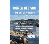 COREA DEL SUD Guida di viaggio 2026: Scopri i villaggi del vecchio mondo, il cibo di strada e la cultura pop