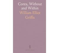 Corea, Without and Within: Corean History, Manners and Religion; Hendrick Hamel's Narrative of Captivity and Travels in Corea