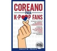 Coreano Para K-Pop Fans: Domina Lo Básico Del Hangul, La Gramática Y Pronunciación - Entiende La Letra De Las Canciones Y Los Chistes, Y Canta Con Tus Ídolos Favoritos (Spanish Edition)