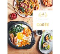 Corée: 60 recettes savoureuses et originales pour épater vos convives !