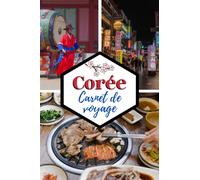 Corée Carnet de voyage: Cahier de voyage pour organiser, planifier et garder vos souvenirs de vacances en Corée du sud. Cadeau idéal pour les ... les personnes qui veulent découvrir le monde.