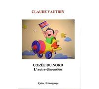 Coree du nord - l'autre dimension L'autre dimension - Claude Vautrin - Kairos - broché - Témoignage