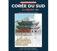Corée du Sud à colorier: 50 scènes à colorier entre traditions et modernité