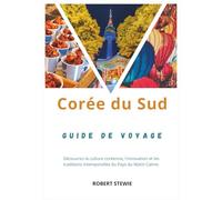 CORÉE DU SUD GUIDE DE VOYAGE 2026: Découvrez la K-culture, l'innovation et les traditions intemporelles au pays du matin calme
