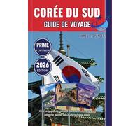 CORÉE DU SUD GUIDE DE VOYAGE 2026: Votre compagnon de confiance pour explorer le monde, vous connecter avec les gens et chérir chaque voyage