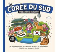Corée du Sud - Livre de coloriage pour enfants dès 4 ans: Un voyage ludique et éducatif pour découvrir et apprendre sur Séoul, K-Pop, temples et kimchi