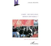 Corée : réunification Mission impossible ? Quid de l'après KIM Jong-il ? - Quid de l'après KIM Jong-il? - Claude Helper - L'harmattan - broché - Essai