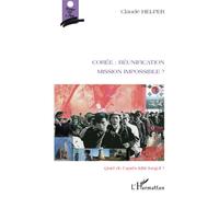 Corée : réunification Mission impossible ? Quid de l'après KIM Jong-il ? - Quid de l'après KIM Jong-il? - Claude Helper - L'harmattan - broché - Essai