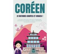 COREEN 31 Histoires courtes et Vraies: 31 histoires vraies niveau débutants et intermédiaires captivantes pour apprendre le coréen et améliorer son vocabulaire en s’amusant ! livre bilingue