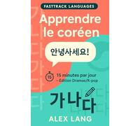 Coréen pour débutants - 15 minutes par jour, édition Dramas/K-pop: Phrases culte, prononciation guidée et mini-dialogues prêts à l’emploi pour parler sans te prendre la tête.