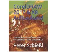 Coreldraw 2017 & X8 Aufbauband: Aufbauband Zu Coreldraw 2017 Und Coreldraw Home & Student X8