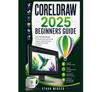 CorelDraw 2025 Beginners Guide: Learn Graphic Design from Scratch with Step-by-Step Projects, Practical Exercises, and Real-World Design Techniques
