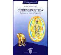 Corenergetica. Imparare ad amare e a guarire