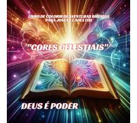 Cores Celestiais: Livro de Colorir e Pintar Aventura Bíblica para Crianças, Jovens e Adultos -Deus é poder: Ilustrações interativas para aprender a colorir as histórias da Fé e doar com Amor