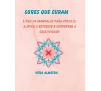 Cores que curam: Livro de mandalas para colorir, aliviar o estresse e despertar a criatividade