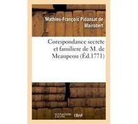 Corespondance secrete et familiere de M. de Meaupeou Mathieu-François Pidansat De Mairobert (Auteur)