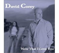Corey, David - Now That I Love You