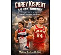 Corey Kispert An NBA Journey: Documenting the Career Arc of a Professional Basketball Player Through Public Records