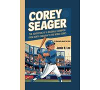 COREY SEAGER: The Adventure of a Baseball Champion From North Carolina to the World Series (A Biography Book For Kids)