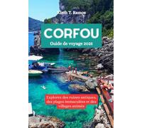 CORFOU Guide de voyage 2025: Explorez des ruines antiques, des plages immaculées et des villages animés