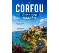 CORFOU GUIDE DE VOYAGE 2026-2027: Plages, sites byzantins, architecture vénitienne et villages traditionnels