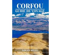 CORFOU GUIDE DE VOYAGE 2026: Découvrez les sites, les séjours et les expériences de Corfou avec des conseils pratiques et des informations locales