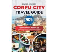 CORFU CITY TRAVEL GUIDE 2025: Explore Old Town, Beaches, and Top Attractions in Greece’s Island Gem