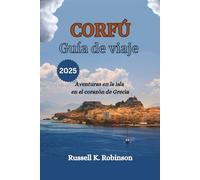CORFÚ Guía de viaje 2025: Aventuras en la isla en el corazón de Grecia