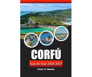 Corfú Guía de viaje 2026 2027: Playas de las islas griegas, lugares de interés cultural, senderismo, rutas de ferry e itinerario de 7 días para quienes visitan por primera vez