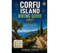 CORFU ISLAND HIKING GUIDE 2027: Scenic Mountain Trails, Mediterranean Walks & Complete Route Maps for Exploring Greece’s Emerald Island