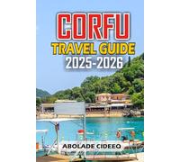CORFU TRAVEL GUIDE 2025-2026: Explore Greece’s Emerald Island: Beaches, History, Culture, Adventures, and Insider Tips for an Unforgettable Trip