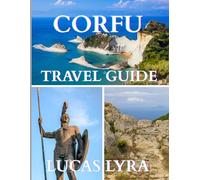 Corfu Travel Guide 2025: Ultimate Corfu Travel Guide: The Complete Explorer’s Handbook